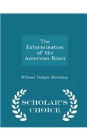 The Extermination of the American Bison - Scholar's Choice Edition
