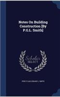 Notes On Building Construction [By P.G.L. Smith]