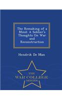 The Remaking of a Mind: A Soldier's Thoughts on War and Reconstruction - War College Series