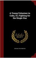 A Young Volunteer in Cuba, Or, Fighting for the Single Star
