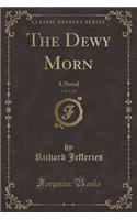 The Dewy Morn, Vol. 1 of 2: A Novel (Classic Reprint)