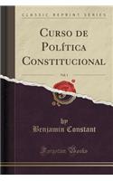 Curso de PolÃ­tica Constitucional, Vol. 1 (Classic Reprint)