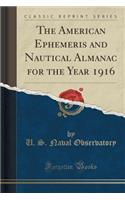 The American Ephemeris and Nautical Almanac for the Year 1916 (Classic Reprint)