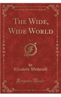 The Wide, Wide World, Vol. 1 (Classic Reprint)