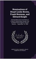 Nominations of Stuart Leslie Brown, Frank Newman, and Edward Knight