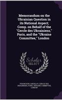 Memorandum on the Ukrainian Question in its National Aspect; Comp. on Behalf of the 