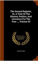 The Annual Register, Or, a View of the History, Politics, and Literature for the Year ..., Volume 63