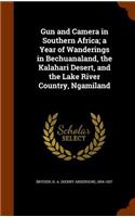 Gun and Camera in Southern Africa; a Year of Wanderings in Bechuanaland, the Kalahari Desert, and the Lake River Country, Ngamiland