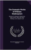 Dramatic Works Of William Shakespeare: Measure For Measure. Midsummer-night's Dream. Much Ado About Nothing. Love's Labour's Lost