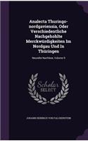 Analecta Thuringo-nordgaviensia, Oder Verschiedentliche Nachgehohlte Merckwürdigkeiten Im Nordgau Und In Thüringen: Neundte Nachlese, Volume 9