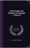 Of the Origin and Progress of Language .. Volume 6