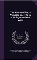 The Blue Paradise; a Viennese Operetta in a Prologue and two Acts