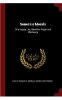 Seneca's Morals: Of a Happy Life, Benefits, Anger and Clemency