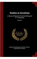 Studies in Occultism: A Series of Reprints from the Writings of H. P. Blavatsky; Volume 1