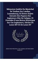 Mémoires Inédits Du Maréchal De Vauban Sur Landau, Luxembourg, Et Divers Sujets Extraits Des Papiers Des Ingénieurs Hüe De Caligny, Et Précédés D'une Notice Historique Sur Ces Ingénieurs, Siècles De Louis XIV Et De Louis XV