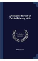 Complete History Of Fairfield County, Ohio