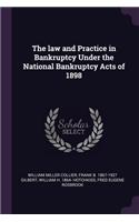 The law and Practice in Bankruptcy Under the National Bankruptcy Acts of 1898