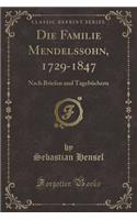 Die Familie Mendelssohn, 1729-1847: Nach Briefen und Tagebüchern (Classic Reprint)
