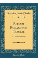 Rituum Romanorum Tabulae: In Usum Auditorum (Classic Reprint)