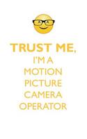 Trust Me, I'm a Motion Picture Camera Operator Affirmations Workbook Positive Affirmations Workbook. Includes: Mentoring Questions, Guidance, Supporting You.