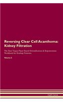 Reversing Clear Cell Acanthoma: Kidney Filtration The Raw Vegan Plant-Based Detoxification & Regeneration Workbook for Healing Patients. Volume 5