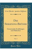Die Serapions-Brüder, Vol. 3: Gesammelte Erzählungen Und Mährchen (Classic Reprint)