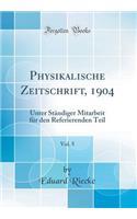 Physikalische Zeitschrift, 1904, Vol. 5: Unter StÃ¤ndiger Mitarbeit FÃ¼r Den Referierenden Teil (Classic Reprint)