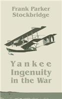 Yankee Ingenuity in the War: (English)