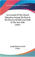 An Account of the Church Education Among the Poor in the Diocese of Bath and Wells in the Year 1846 (1847)