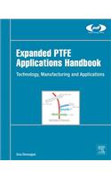 Expanded Ptfe Applications Handbook: Technology, Manufacturing and Applications