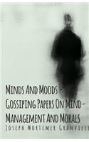 Minds And Moods - Gossiping Papers On Mind-Management And Morals