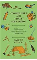 Cooking Fires and Stoves for Camping - A Collection of Historical Articles on the Camp Kitchen