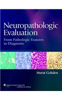 Neuropathologic Evaluation: From Pathologic Features to Diagnosis