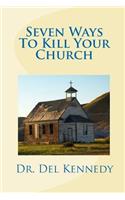 Seven Ways To Kill Your Church