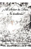 Senor Tu Dios, No Tentaras!