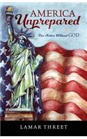 America Unprepared: One Nation Without GOD