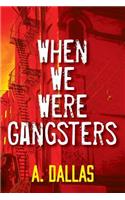 When We Were Gangsters