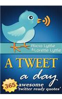 A Tweet a Day: 365 Awesome Twitter Ready Quotes