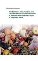 Estimated Amount, Value, and Calories of Postharvest Food Losses at the Retail and Consumer Levels in the United States