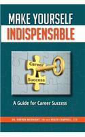 Make Yourself Indispensable