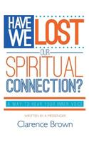Have We Lost Our Spiritual Connection?