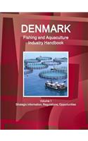 Denmark Fishing and Aquaculture Industry Handbook Volume 1 Strategic Information, Regulations, Opportunities