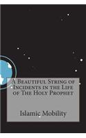 A Beautiful String of Incidents in the Life of the Holy Prophet