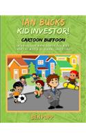 Ian Bucks Kid Investor! Cartoon Buffoon-Intro Series To Global Investing
