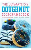 The Ultimate DIY Doughnut Cookbook: 25 Doughnut Recipes that you can make at home