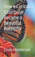 How a Curious Caterpillar Became a Beautiful Butterfly