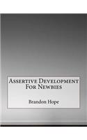 Assertive Development For Newbies: .