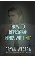 How To Reprogram Minds With NLP