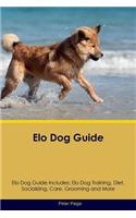 ELO Dog Guide ELO Dog Guide Includes: ELO Dog Training, Diet, Socializing, Care, Grooming, Breeding and More: ELO Dog Training, Diet, Socializing, Care, Grooming, Breeding and More