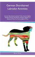 German Shorthaired Labrador Activities German Shorthaired Labrador Tricks, Games & Agility Includes: German Shorthaired Labrador Beginner to Advanced Tricks, Fun Games, Agility & More